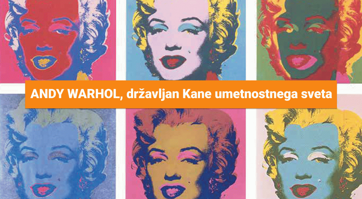 ANDY WARHOL, DRŽAVLJAN KANE UMETNOSTNEGA SVETA