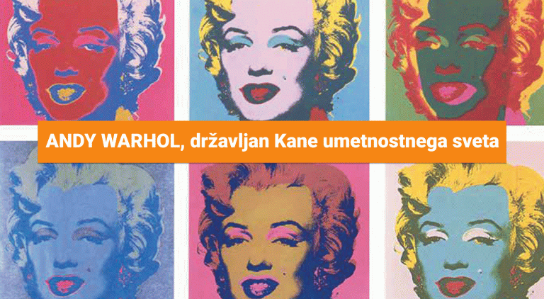 ANDY WARHOL, DRŽAVLJAN KANE UMETNOSTNEGA SVETA
