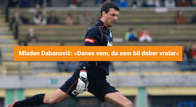 Mladen Dabanovič: »Danes vem, da sem bil dober vratar«