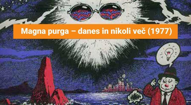 Magna purga – danes in nikoli več (1977)
